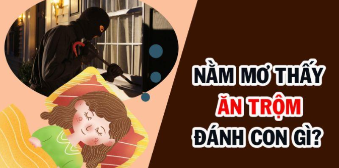 Mơ Thấy Đi Ăn Trộm Đánh Số Gì trúng thưởng Giải Mã Ý Nghĩa