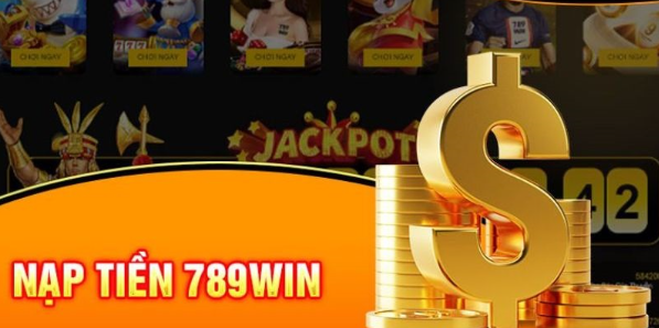 Nạp tiền 789win - Nhanh chóng, tiện ích và nhiều phương thức