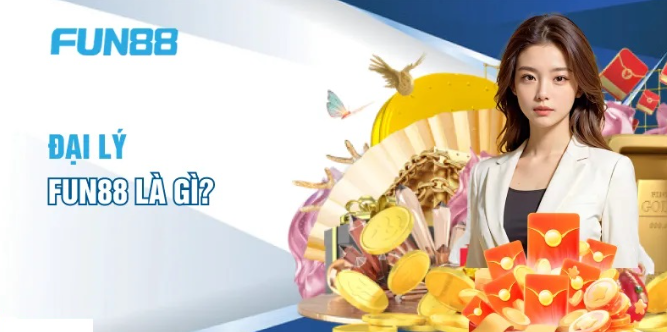 Đại lý Fun88 - Đãi ngộ cực đỉnh cùng hoa hồng hấp dẫn