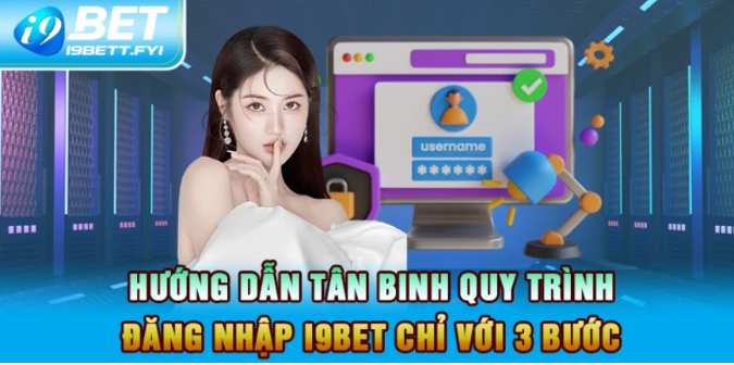 Hướng Dẫn Tân Binh Quy Trình Đăng Nhập I9BET Chỉ Với 3 Bước