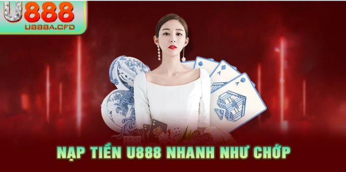 Nạp Tiền U888 Nhanh Như Chớp - Chơi Game Cá Cược Thả Ga!