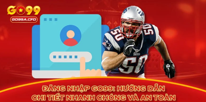 Đăng Nhập GO99: Hướng Dẫn Chi Tiết Nhanh Chóng Và An Toàn